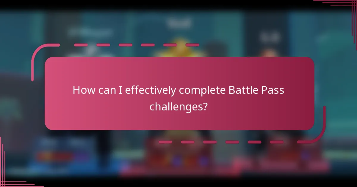 How can I effectively complete Battle Pass challenges?