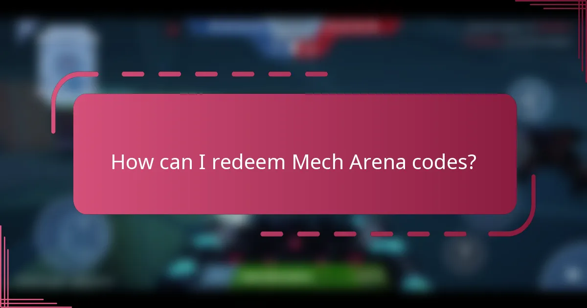 How can I redeem Mech Arena codes?