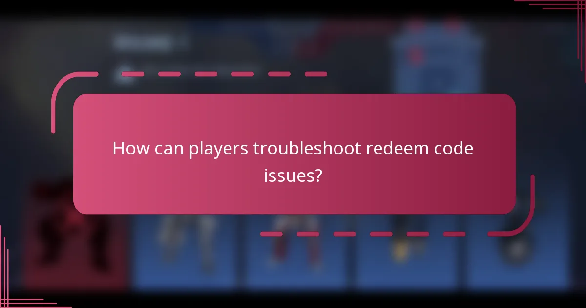 How can players troubleshoot redeem code issues?