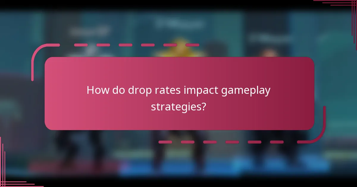 How do drop rates impact gameplay strategies?