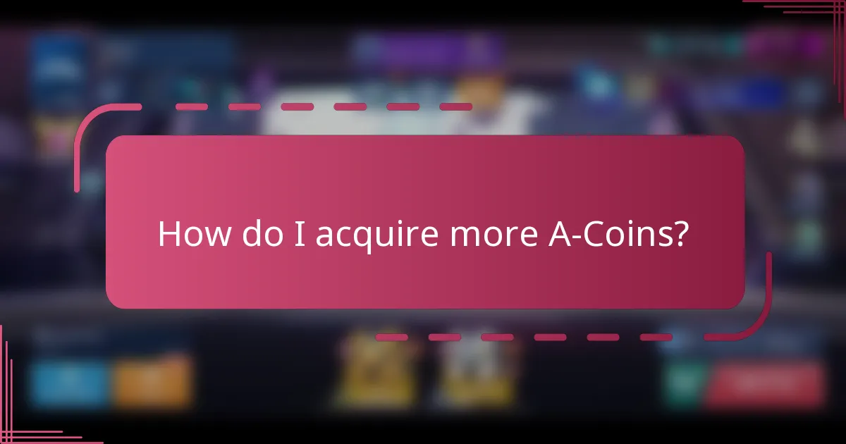 How do I acquire more A-Coins?