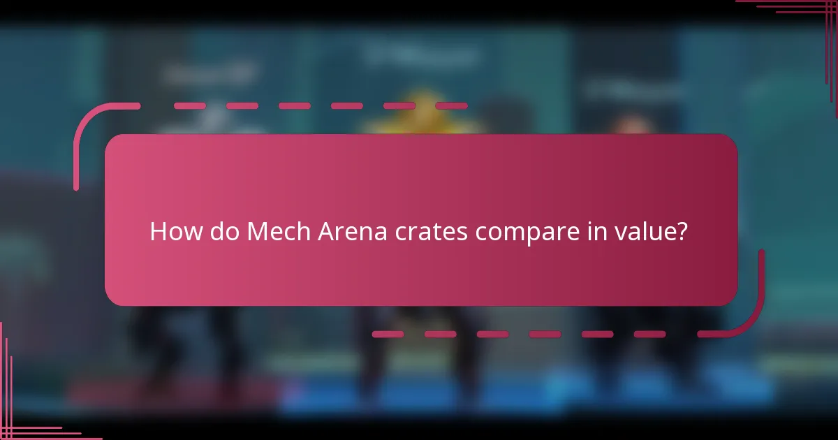 How do Mech Arena crates compare in value?