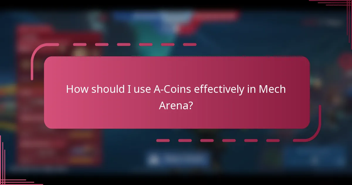 How should I use A-Coins effectively in Mech Arena?