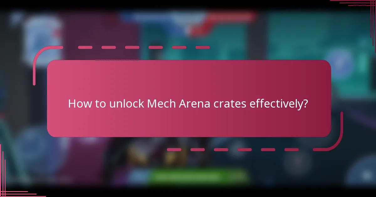 How to unlock Mech Arena crates effectively?