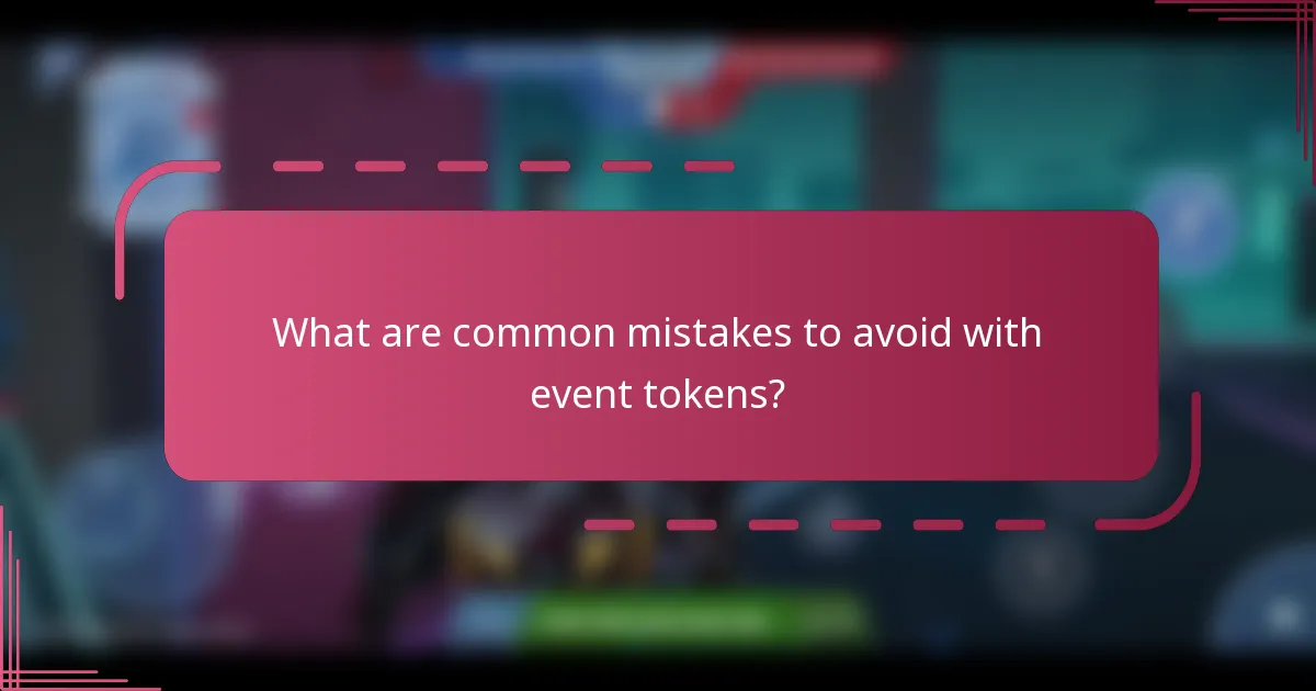 What are common mistakes to avoid with event tokens?