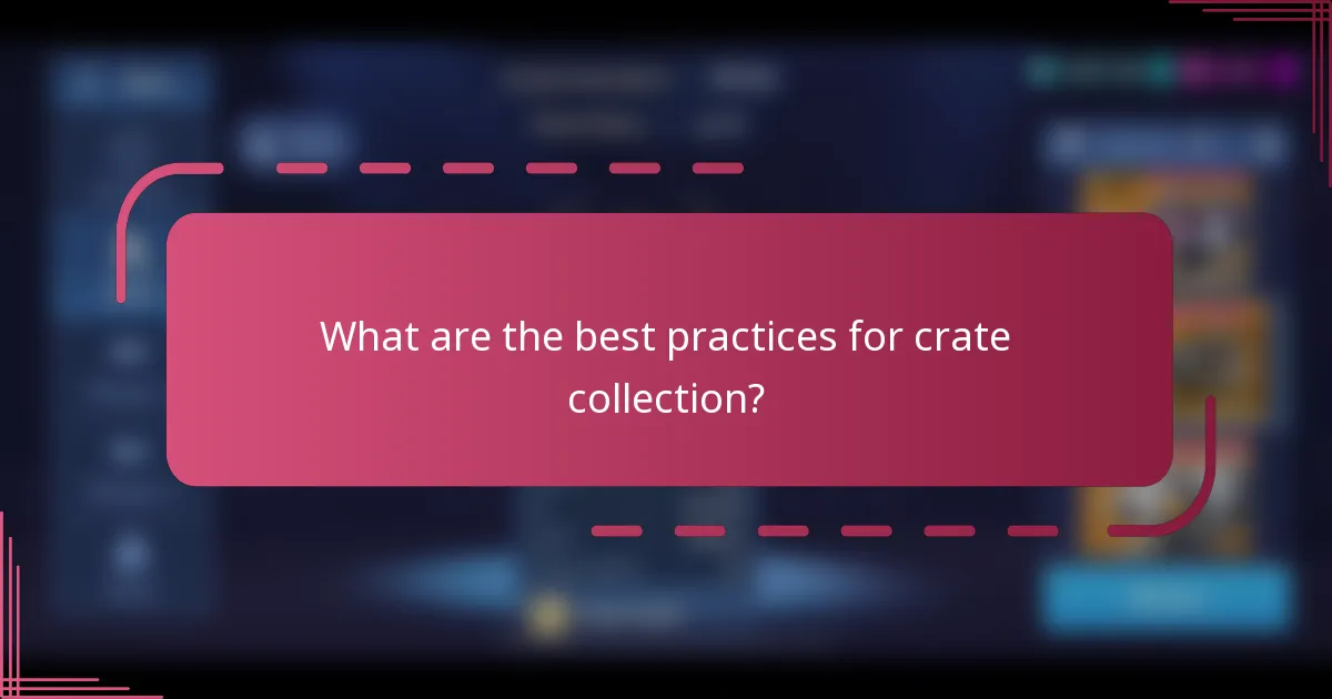 What are the best practices for crate collection?