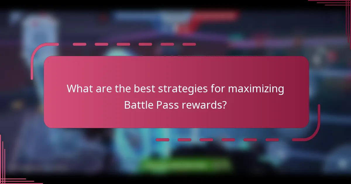 What are the best strategies for maximizing Battle Pass rewards?