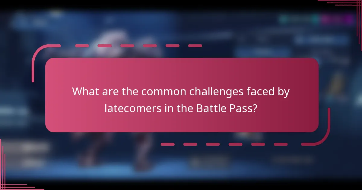 What are the common challenges faced by latecomers in the Battle Pass?