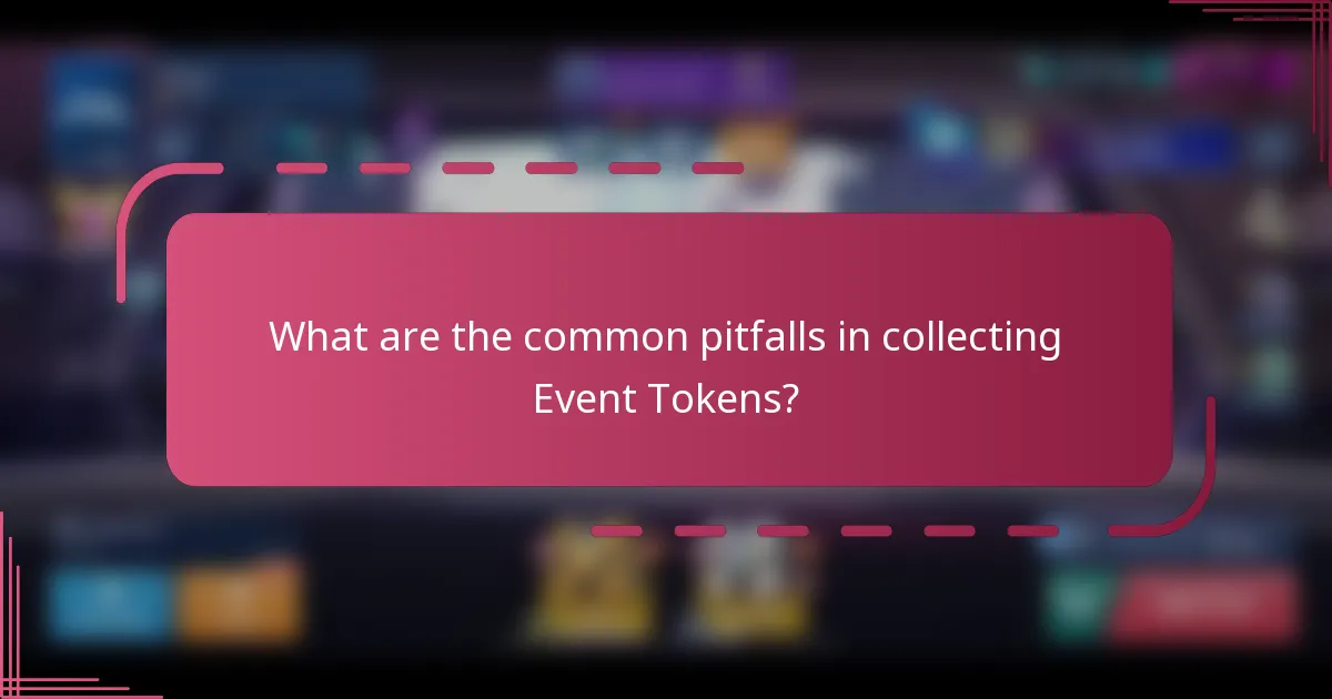 What are the common pitfalls in collecting Event Tokens?