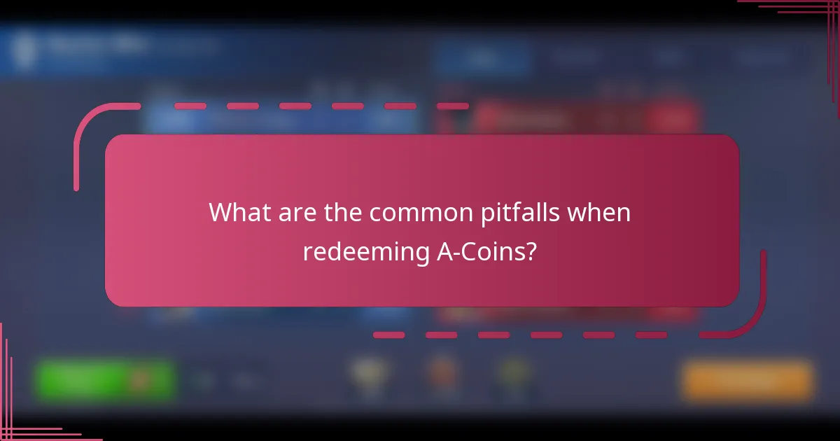 What are the common pitfalls when redeeming A-Coins?