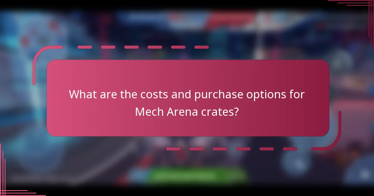 What are the costs and purchase options for Mech Arena crates?