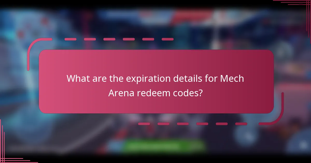 What are the expiration details for Mech Arena redeem codes?