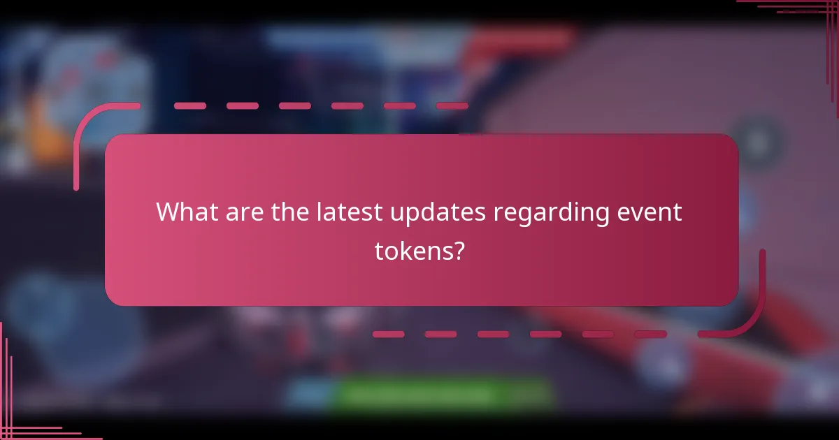 What are the latest updates regarding event tokens?