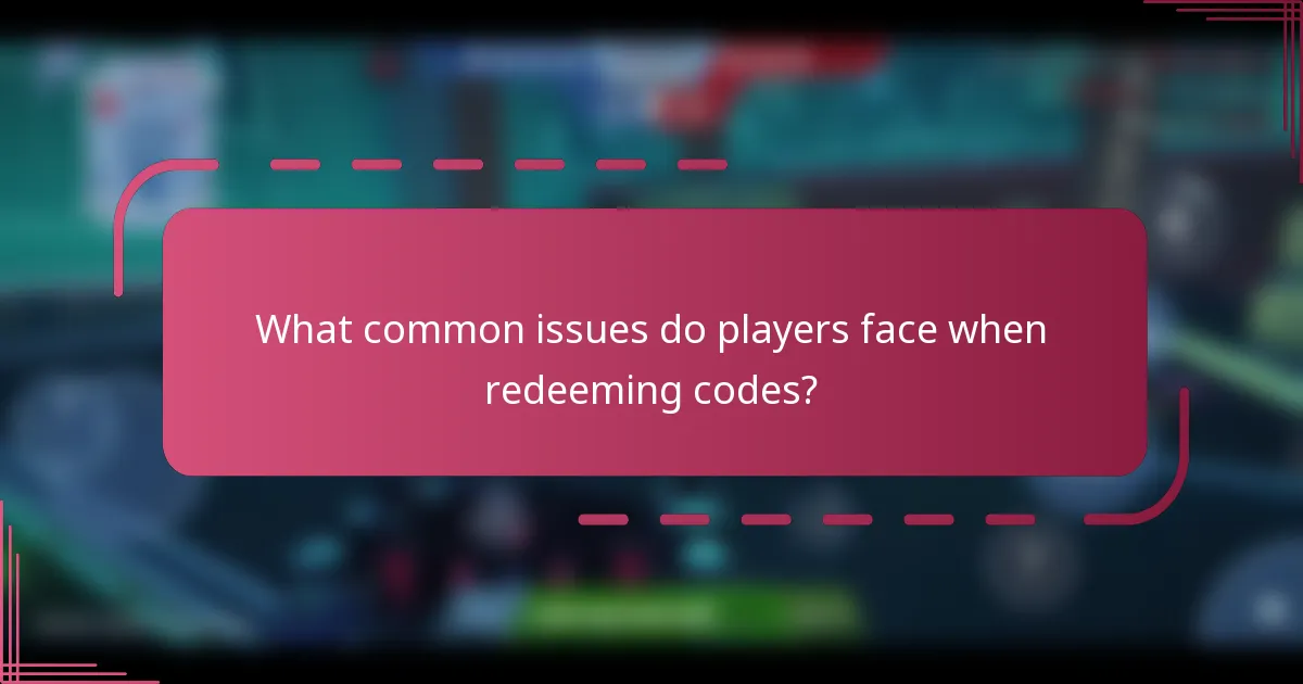 What common issues do players face when redeeming codes?