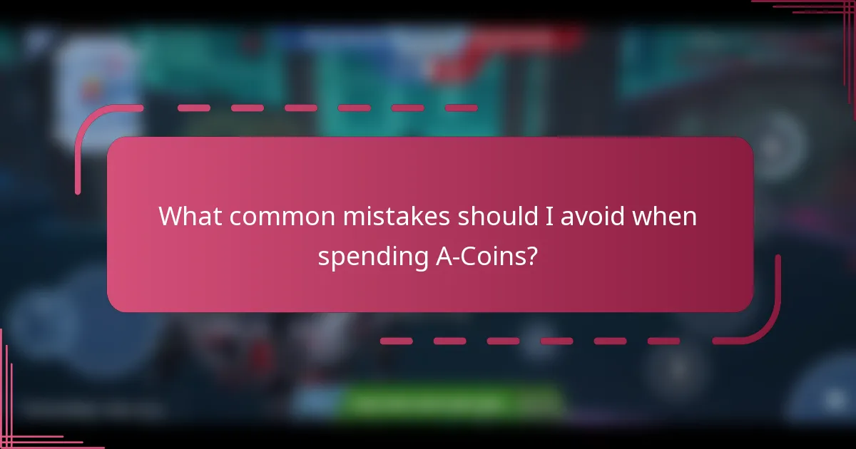 What common mistakes should I avoid when spending A-Coins?