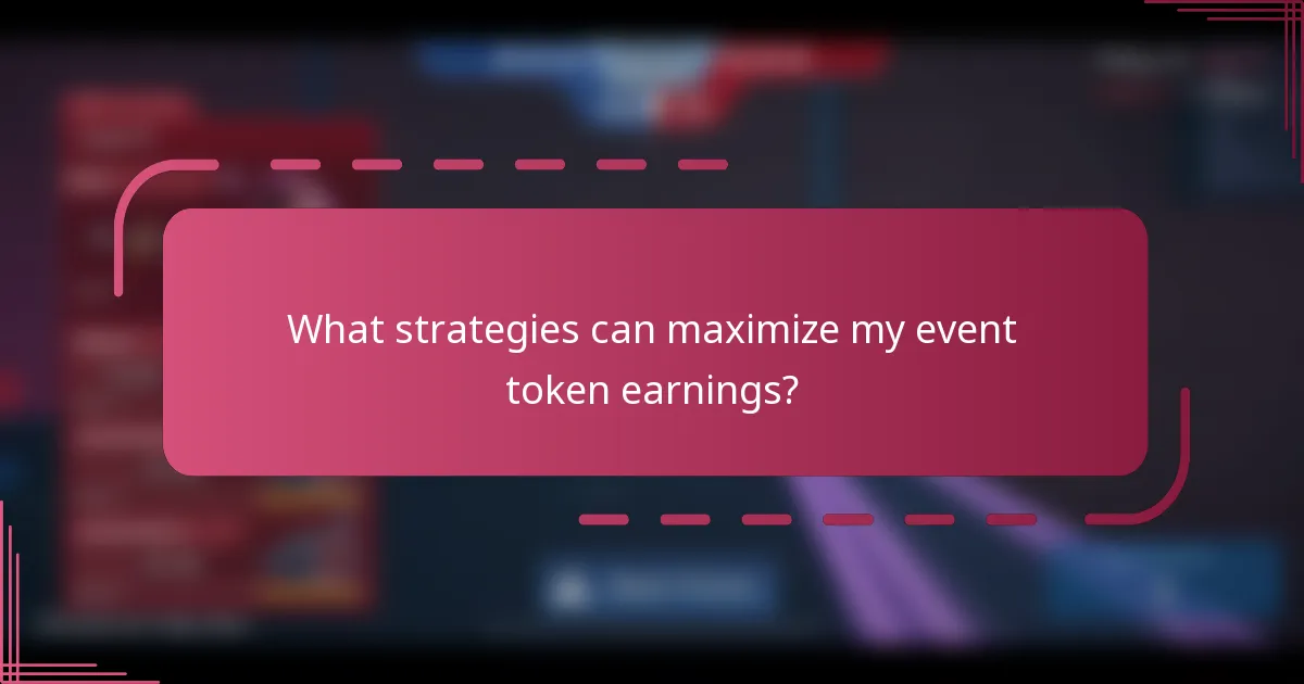 What strategies can maximize my event token earnings?