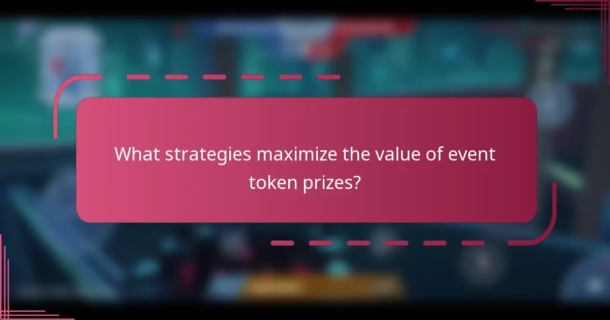 What strategies maximize the value of event token prizes?