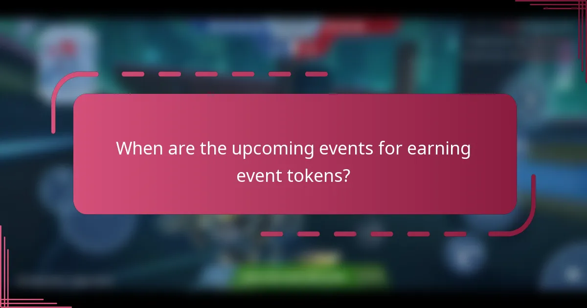 When are the upcoming events for earning event tokens?