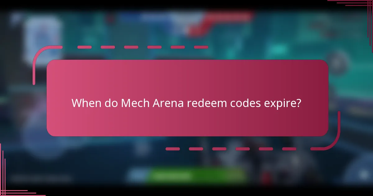 When do Mech Arena redeem codes expire?