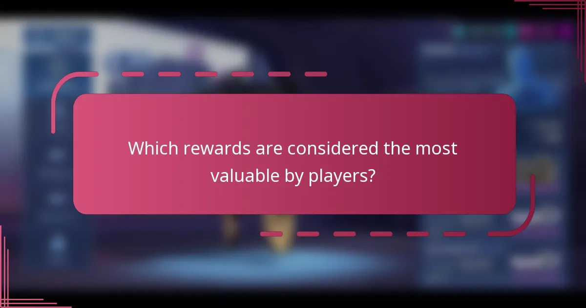 Which rewards are considered the most valuable by players?