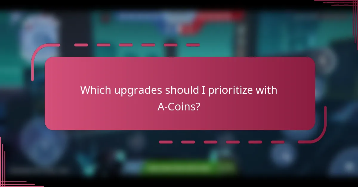 Which upgrades should I prioritize with A-Coins?